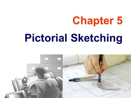Chapter 5 Pictorial Sketching.