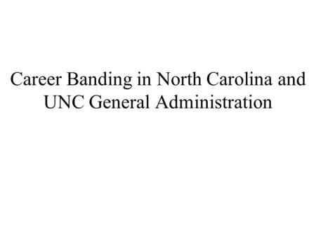 Career Banding in North Carolina and UNC General Administration.